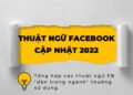 TỔNG HỢP CÁC THUẬT NGỮ TRONG FACEBOOK ADS CẦN NẮM DÀNH CHO NEWBIE (UPDATE 2022)