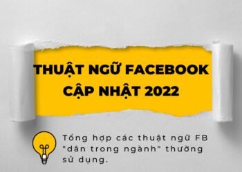TỔNG HỢP CÁC THUẬT NGỮ TRONG FACEBOOK ADS CẦN NẮM DÀNH CHO NEWBIE (UPDATE 2022)