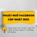 TỔNG HỢP CÁC THUẬT NGỮ TRONG FACEBOOK ADS CẦN NẮM DÀNH CHO NEWBIE (UPDATE 2022)